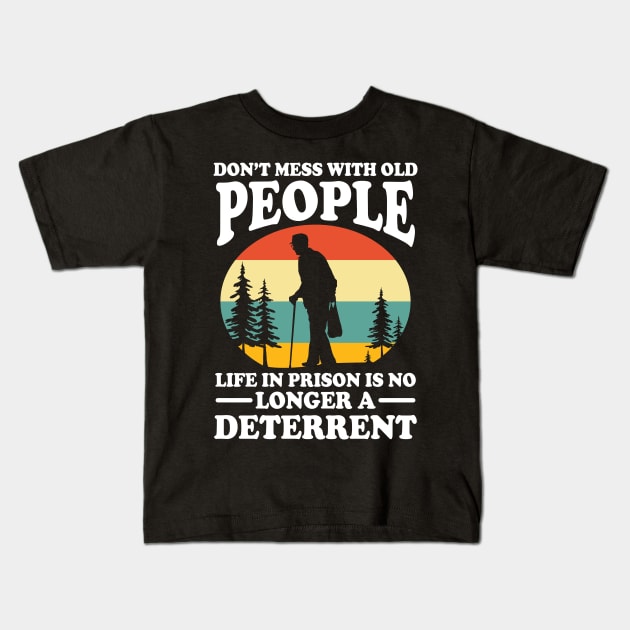 Don't Mess With Old People Life in Prison is no Longer a Deterrent Kids T-Shirt by AngelBeez29